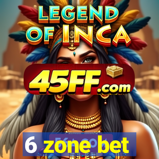 6 zone bet